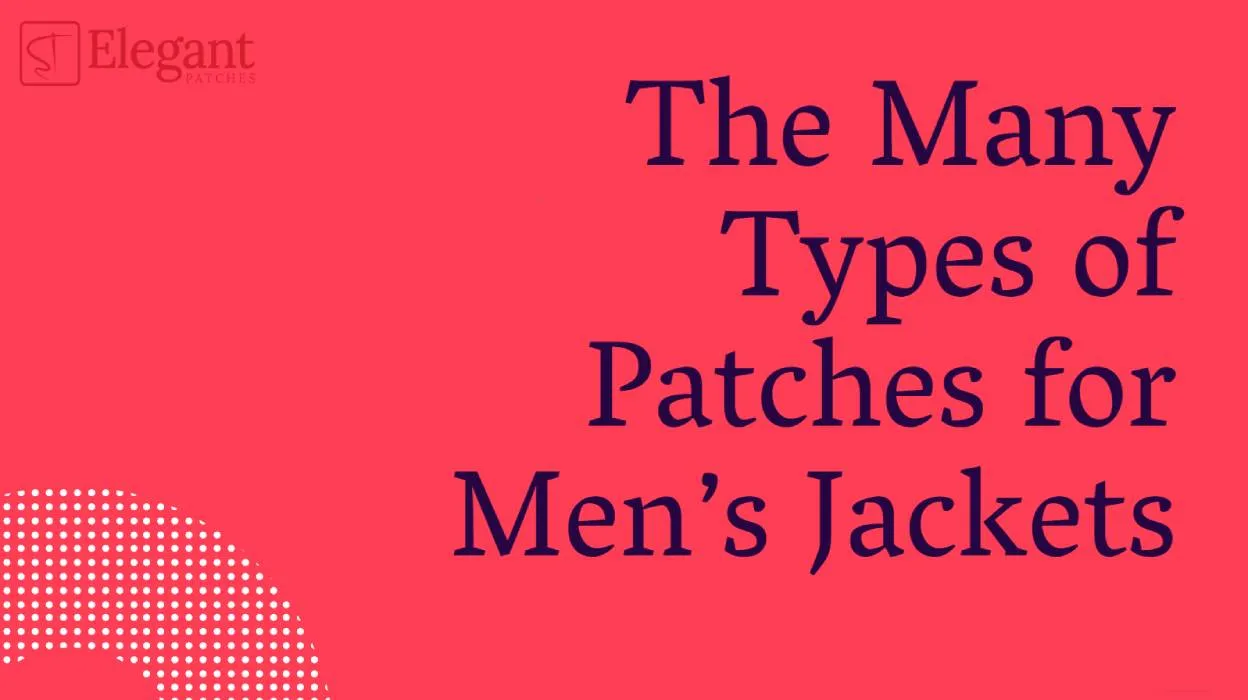 The Many Types of Patches for Men’s Jackets
