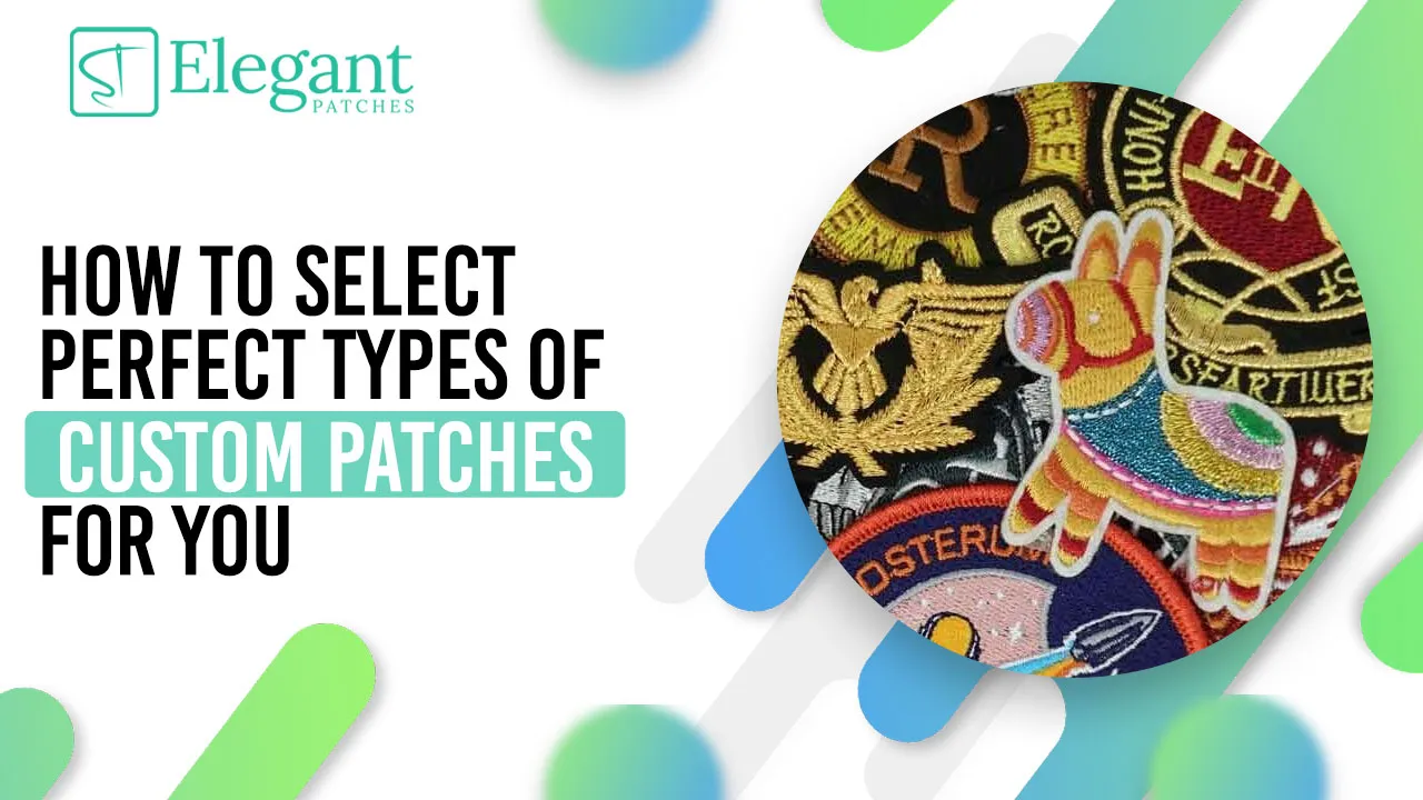 How To Select Perfect Types Of Custom Patches For You