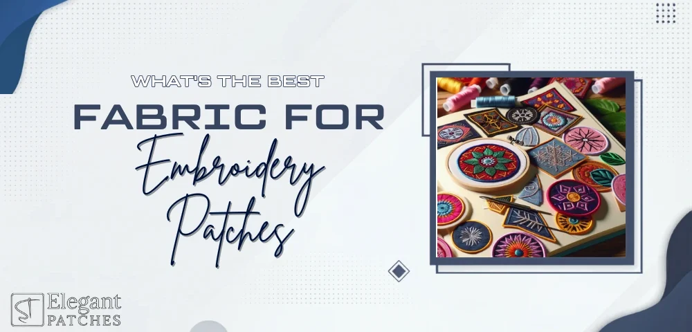 What's the Best Fabric for Embroidery Patches