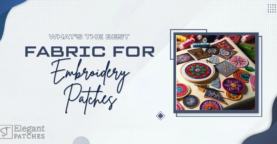 What's the Best Fabric for Embroidery Patches