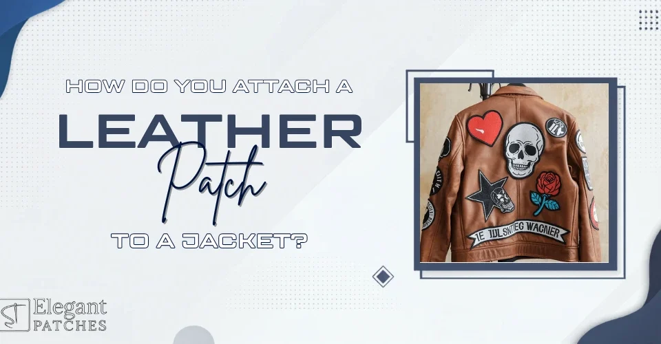 How Do You Attach a Leather Patch to a Jacket?