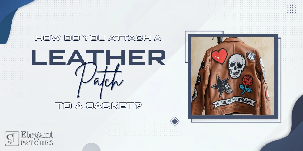 How Do You Attach a Leather Patch to a Jacket?